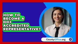 How To Become A DOJ Accredited Representative  CountyOfficeorg [upl. by Gonick473]