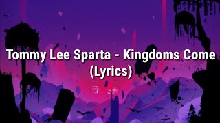 Tommy Lee Sparta  Kingdom Come Lyrics [upl. by Minardi350]