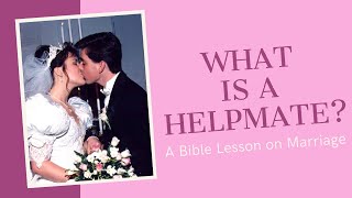 What is a Helpmate — Bible Lesson on Marriage [upl. by Wappes]