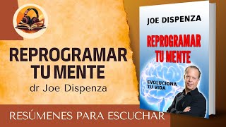 RESUMEN DE REPROGRAMAR TU MENTE DR JOE DISPENZA [upl. by Anahtor]