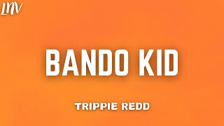 Trippie Redd – Bando Kid Lyrics [upl. by Llehcor]