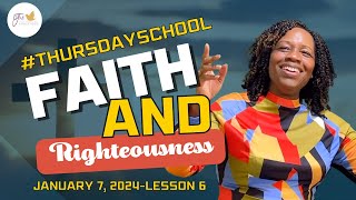 quotThursday Schoolquot January 7 2024 Lesson 6quotFaith and Righteousnessquot [upl. by Materse]