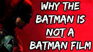 Why The Batman is NOT A Batman Film [upl. by Tjon]