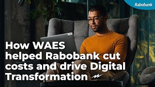 How WAES helped Rabobank cut costs and drive Digital Transformation [upl. by Elitnahc]