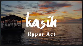 Hyper Act  Kasih Video Lirik [upl. by Ettevram394]