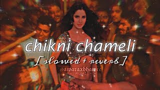 CHIKNI CHAMELI  Slowed X Reverb [upl. by Beckie]