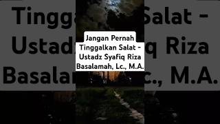 Jangan Pernah Tinggalkan Salat  Ustadz Syafiq Riza Basalamah Lc MA [upl. by Haldi]