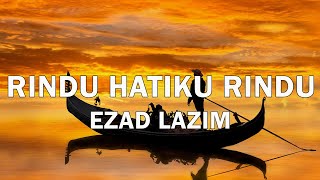 Rindu Hatiku Rindu  Ezad Lazim  Lirik Video [upl. by Daye]