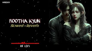 Rootha Kyun  Slowed  Reverb  Lofi Song  Hindi Lofi Song  Sad Song  1920 LONDON  RH LOFI [upl. by O'Driscoll192]