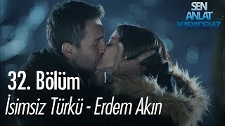 İsimsiz Türkü  Erdem Akın  Sen Anlat Karadeniz 32 Bölüm [upl. by Ebert686]