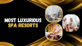 Most Luxurious Spa Resorts [upl. by Silecara]