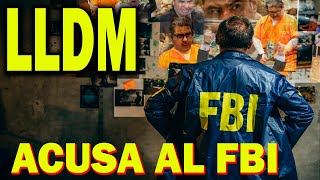 LLDM Acusa al FBI de corrupto fabricar pruebas y preparar testigos Falsos [upl. by Jaunita]