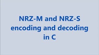 NRZ M and NRZ S encoding and decoding in C [upl. by Tempest247]