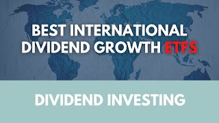 Best International Dividend Growth ETFs [upl. by Maleeny]