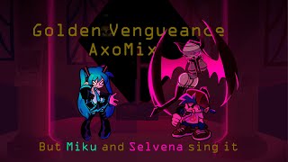 Golden Vengueance but Miku and Selvena sing it  Remix by AxolotlProd [upl. by Notyalk]