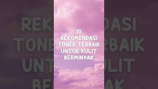 10 Rekomendasi toner terbaik untuk kulit berminyak [upl. by Onaled]