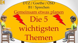 GAST DTZ B1  Goethe  ÖSD  Sprechen 3  gemeinsam etwas planen  Die 5 wichtigsten Themen [upl. by Kit207]