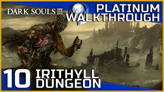 Dark Souls III Full Platinum Walkthrough  10  Irithyll Dungeon [upl. by Eetnwahs]