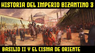 IMPERIO BIZANTINO 3 Basilio II el Cisma de Oriente y la irrupción de los Selyúcidas Historia [upl. by Evad262]