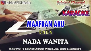 MAAFKAN AKU ll KARAOKE ll ENDA ll NADA WANITA CISDO [upl. by Sabra]