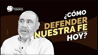 DEFENDIENDO la FE ¿con MANSEDUMBRE y CONVICCIÓN  Entendiendo Los Tiempos  T5 Cap 52 [upl. by Quirk97]