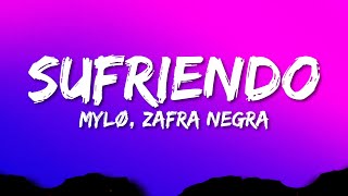 MYLØ ft Zafra Negra  Sufriendo Lyrics [upl. by Suixela351]