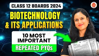 10 Most Important Repeated PYQs  Biotechnology amp its applications Class 12 Biology 2024 🔥One Shot [upl. by Papageno16]