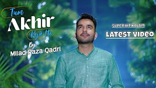 Milad Raza Qadri  Tum Akhir Kya Ho  New Naat Sharif  Official Video 2023 4K [upl. by Ierna61]