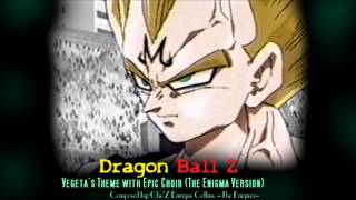 Dragon Ball Z  Vegetas Theme with Epic Choir The Enigma TNG [upl. by Enautna707]