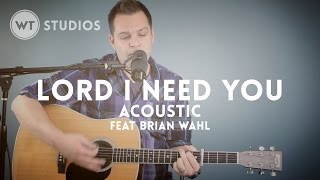 Lord I Need You feat Brian Wahl  acoustic  mp3 multitrack available [upl. by Larual]