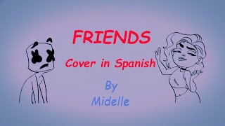 Marshmello amp Anne Marie  FRIENDS  Cover en Español By Midelle [upl. by O'Connor409]