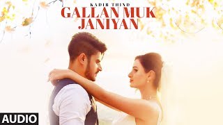 Kadir Thind GALLAN MUK JANIYAN Full Audio Song  Latest Punjabi Songs 2017  Desi Routz  SHABBY [upl. by Marv644]