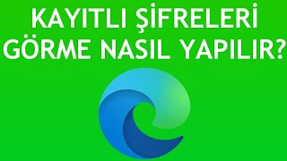 Microsoft Edge Kayıtlı Şifreleri Görme Nasıl Yapılır [upl. by Arnelle]