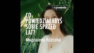 Co powiedziałabyś sobie sprzed lat❤️ Magdalena Różczka x Topestetic [upl. by Olympie]