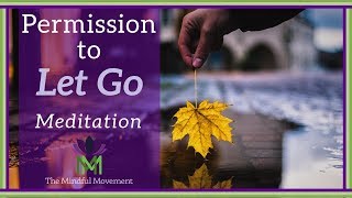 Give Yourself Permission to Let Go A Guided Meditation Practice  Mindful Movement [upl. by Sabu]