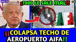 quotCOLAPSA TECHO del AIFAquot AEROPUERTO de AMLO se CAE a PEDAZOS [upl. by Obala]