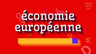 How to say quotéconomie européennequot High Quality Voices [upl. by Ennaeirrac]