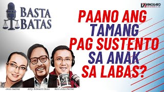 PAANO ANG TAMANG PAG SUSTENTO SA ANAK SA LABAS  BASTA BATAS [upl. by Estevan]