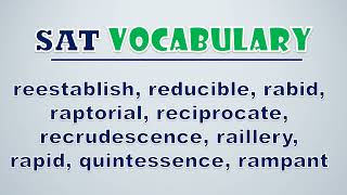 SAT Vocabulary Reestablish Reducible Rabid Raptorial Reciprocate Recrudescence Raillery [upl. by Ardnassela]