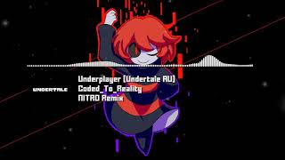 Underplayer Undertale AU  quotCodedToRealityquot NITRO Remix [upl. by Malchy70]