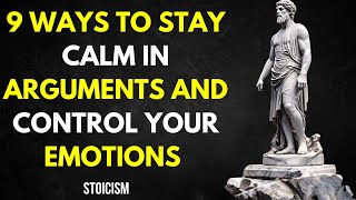 9 Ways to Stay Calm in Arguments and Control Your Emotions in Stoicism [upl. by Lucien]