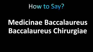 How to Pronounce Medicinae Baccalaureus Baccalaureus Chirurgiae [upl. by Nena]