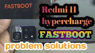 Redmi 11 hypercharge FASTBOOT problem solutions [upl. by Susanna]