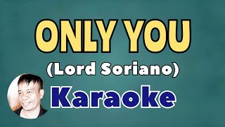 ONLY YOU BY LORD SORIANO KARAOKE [upl. by Ailam29]