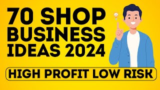 70 Shop Business Ideas to Start a Shop Business in 2024  High Profit Low Risk [upl. by Yldarb273]