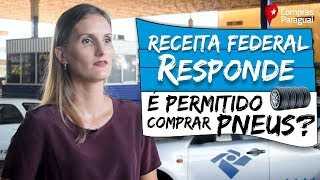 Receita Federal Responde É permitido comprar pneus no Paraguai [upl. by Anelrihs]