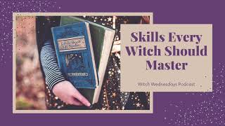 Witch Wednesdays Podcast Episode 152  Skills Every Witch Should Master [upl. by Silra]