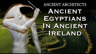 Ancient Egyptians in Ancient Ireland  Ancient Architects [upl. by Aicittel875]