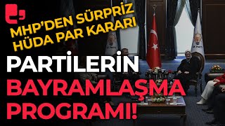 Partilerin bayramlaşma programı MHPden sürpriz quotHüda Parquot kararı [upl. by Ellary]