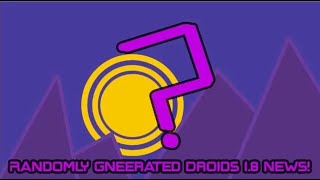 Randomly Generated Droids 18 News [upl. by Nekal839]